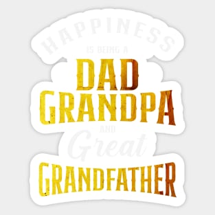 Happiness is being a dad grandpa and great grandfather Sticker